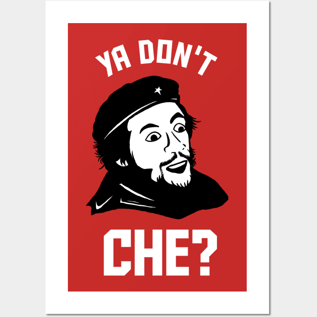 Ya Don't Che Wall Art by dumbshirts